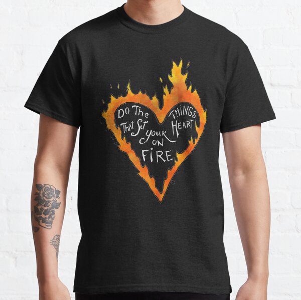 Do what sets your heart on fire (white text) Classic T-Shirt