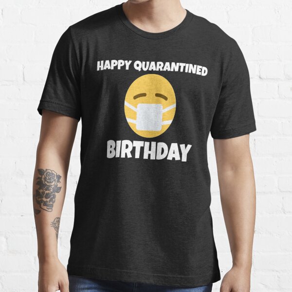 HAPPY QUARANTINED BIRTHDAY Essential T-Shirt