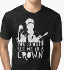 You Should See Me in a Crown Tri-blend T-Shirt