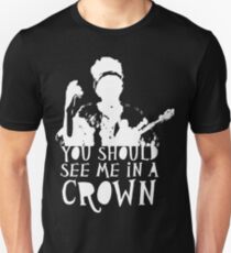 You Should See Me in a Crown Unisex T-Shirt