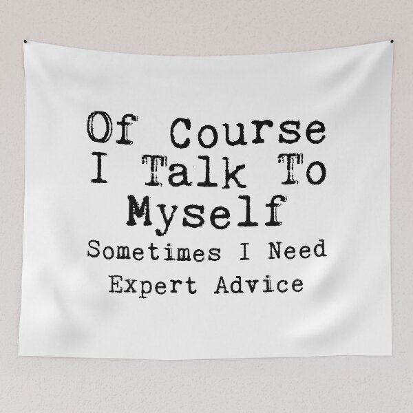 Item preview,  Of Course I Talk To  Myself  Sometimes I Need  Expert Advice designed and sold by corbrand.