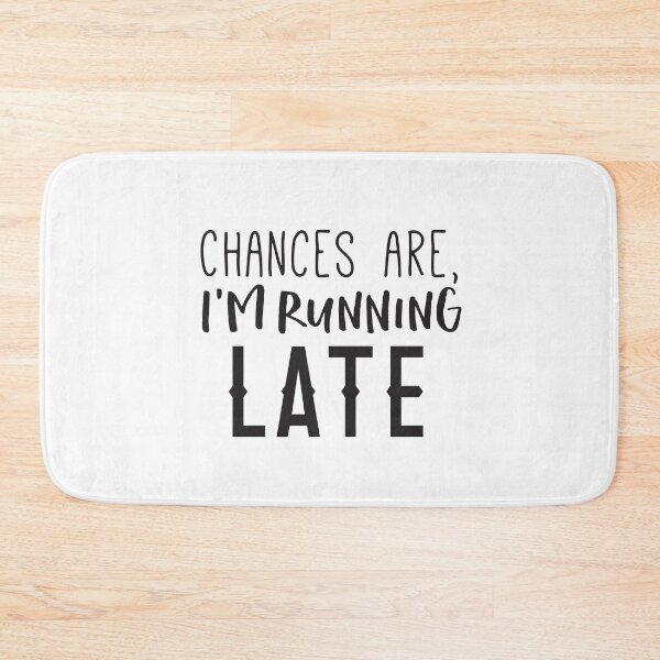 Item preview, Chances are, I'm running late! designed and sold by jazzydevil.