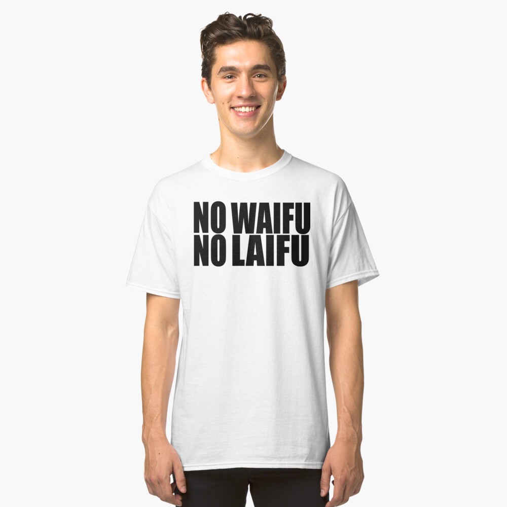 no waifu no laifu shirt