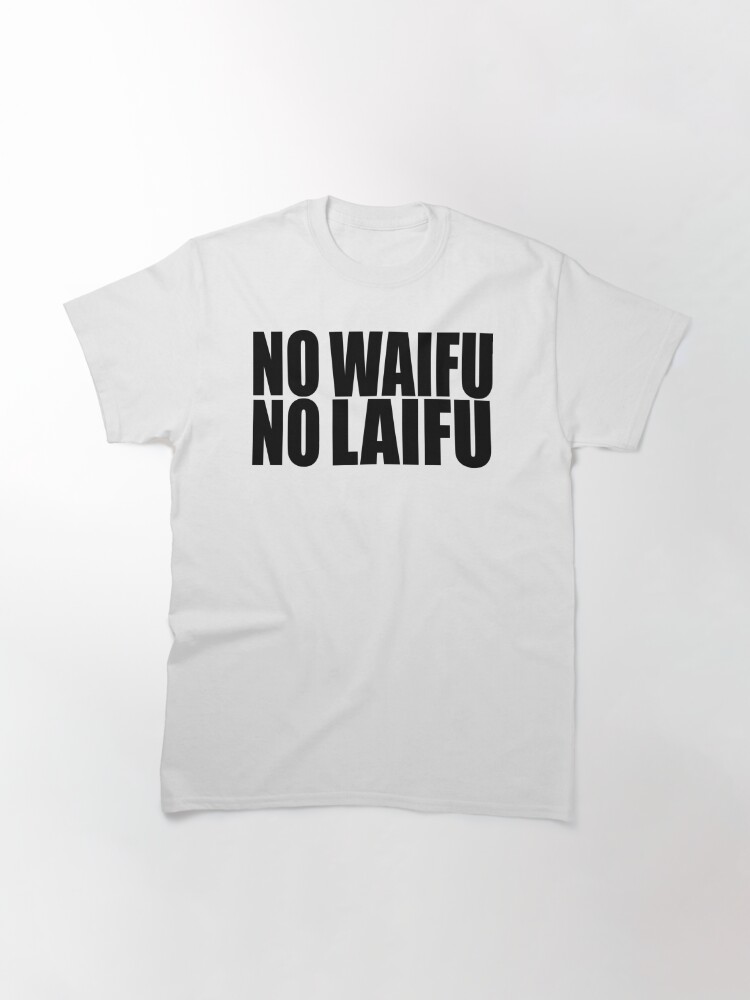 no waifu no laifu shirt