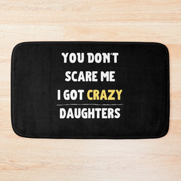 Item preview, You Don't Scare Me I Got Crazy Daughters designed and sold by razvigod.