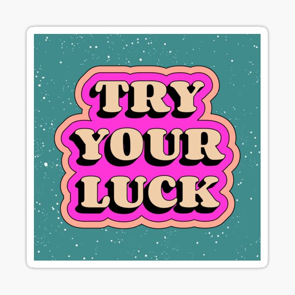 try-your-luck-sticker-for-sale-by-lumographica-redbubble