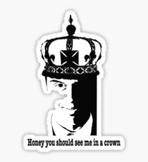 Honey you should see me in a crown Sticker
