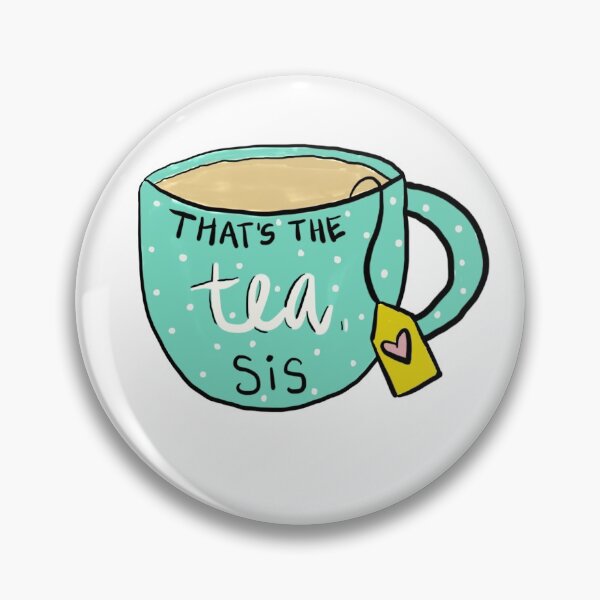Item preview, That’s the Tea, Sis designed and sold by kelseycrumley.