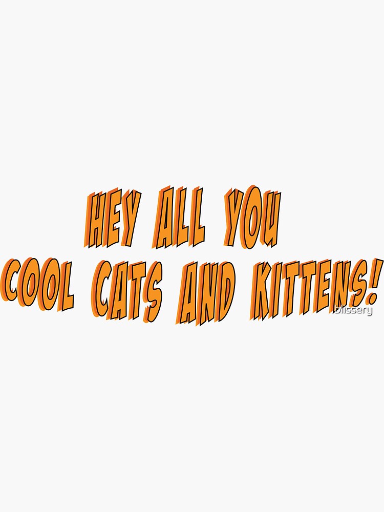 "hey all you cool cats and kittens meme" Sticker by blissery | Redbubble