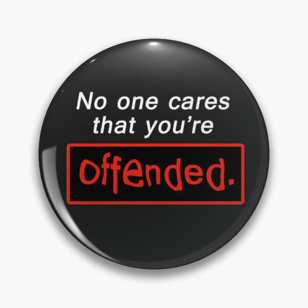 Item preview, No one cares that you're offended designed and sold by GreenArtDesigns.