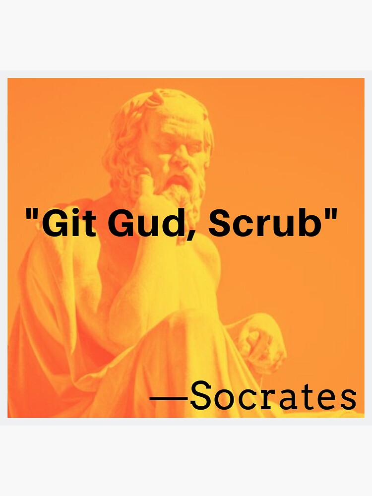 Git Gud Scrub Socrates Funny Gamer Meme Sticker for Sale by Joeconnor