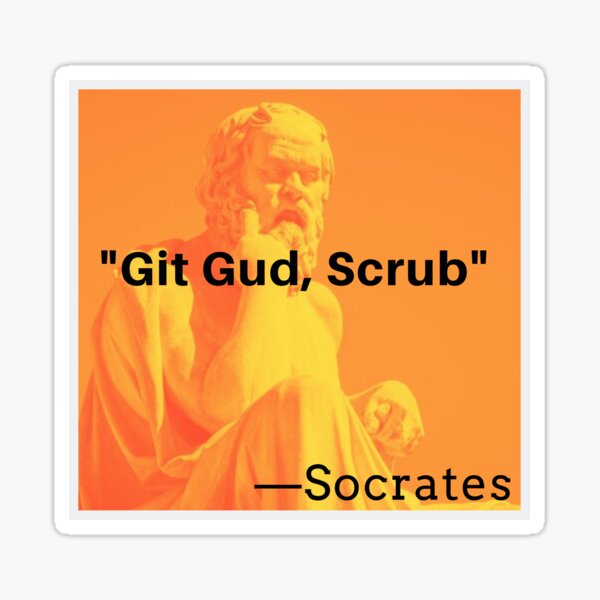 Git Gud Scrub Socrates Funny Gamer Meme Sticker for Sale by Joeconnor