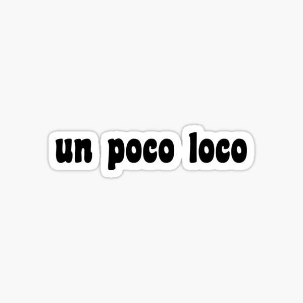Un Poco Loco Sticker For Sale By Outinspace Redbubble 6788