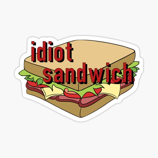 idiot sandwich Sticker
