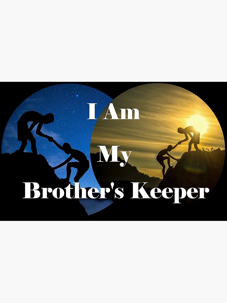 "I Am My Brother's Keeper" Poster by WindsofJupiter Redbubble