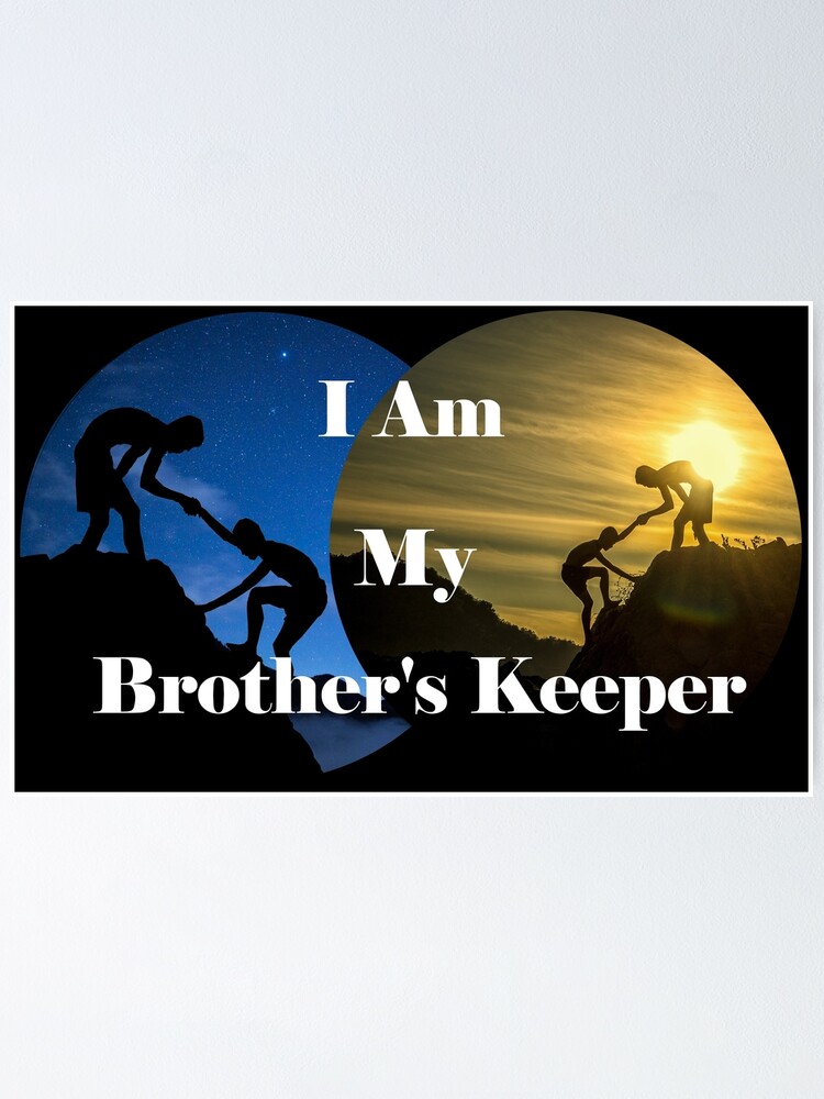 "I Am My Brother's Keeper" Poster by WindsofJupiter Redbubble