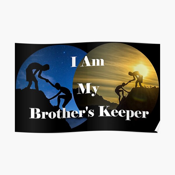 "I Am My Brother's Keeper" Poster by WindsofJupiter Redbubble