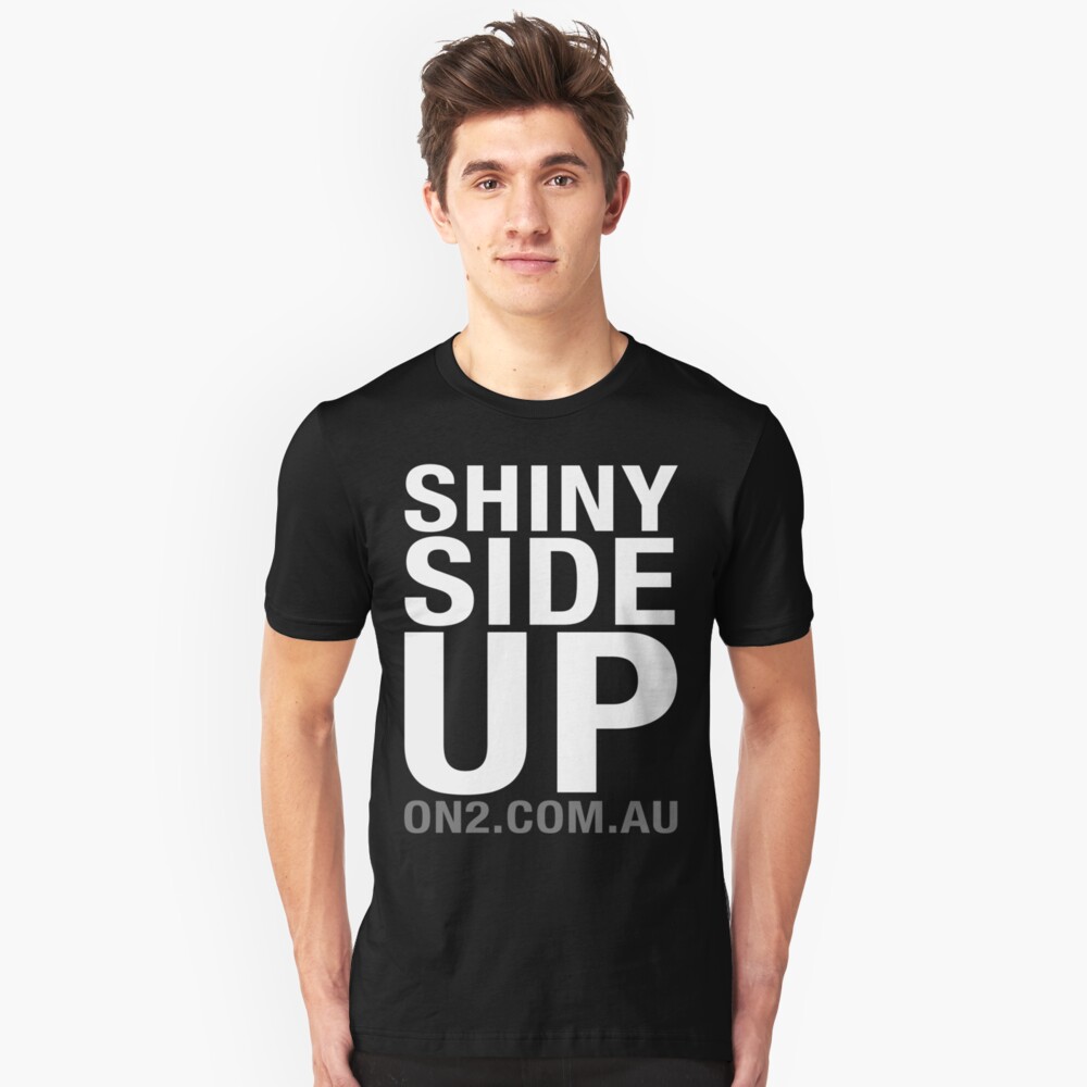On2 - Shiny Side Up (White Text) Slim Fit T-Shirt
