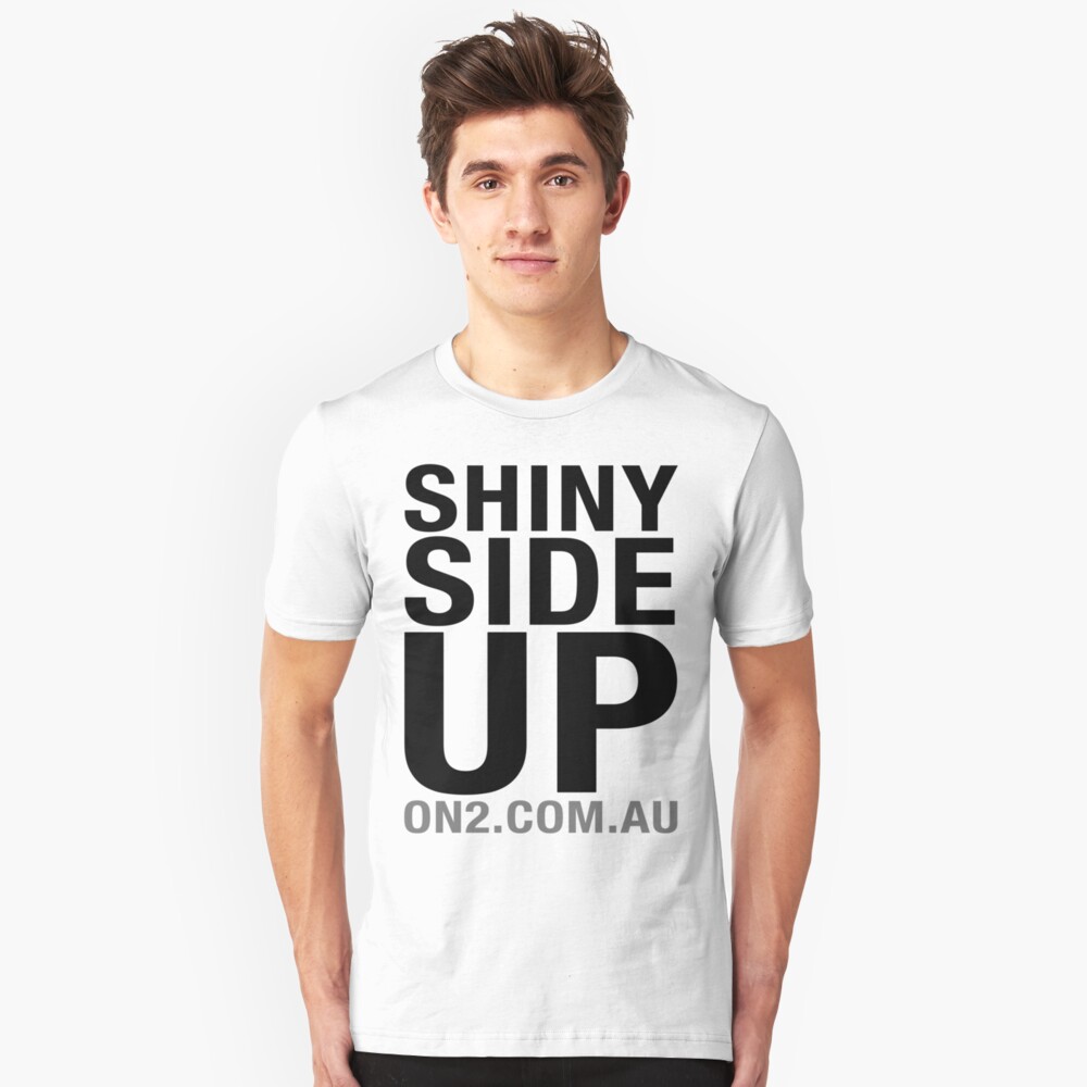 On2 - Shiny Side Up (Black Text) Slim Fit T-Shirt