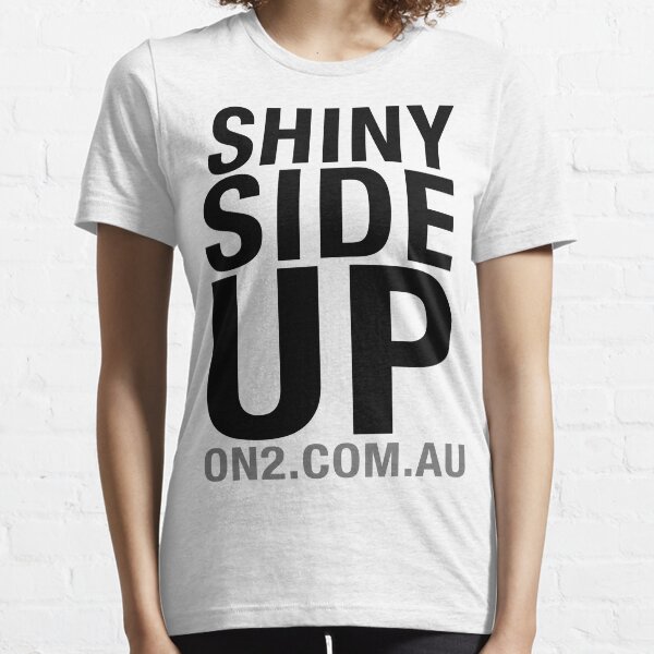 On2 - Shiny Side Up (Black Text) Essential T-Shirt