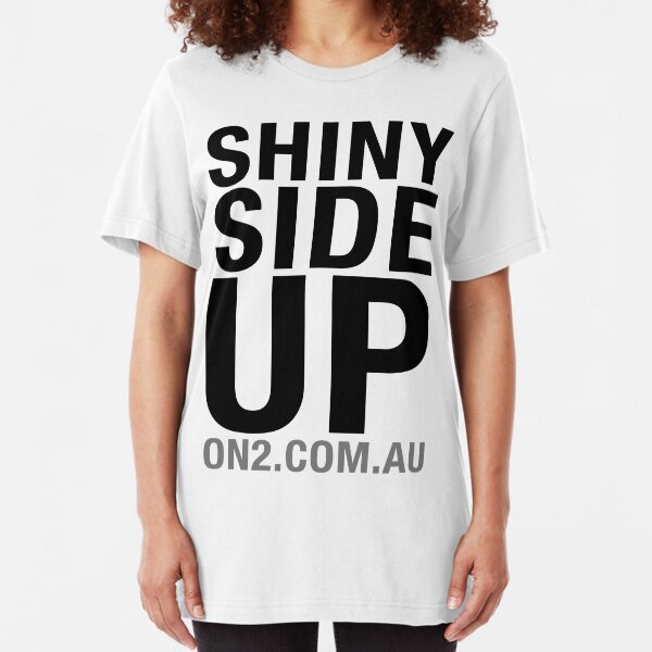On2 - Shiny Side Up (Black Text) Slim Fit T-Shirt