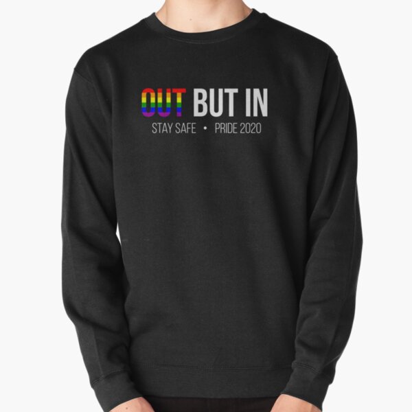 Pride 2020 Out But In Stay Safe for Virtual LGBTQ Pride March Pullover Sweatshirt
