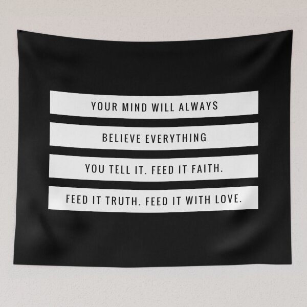 Item preview, Your Mind Will Always Believe Everything You Tell It. Feed It Faith. Feed It Truth. Feed It With Love. designed and sold by DoctorParanoid.