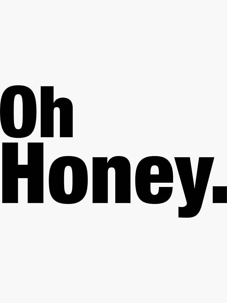 "Oh, honey " Sticker by mushpelet Redbubble