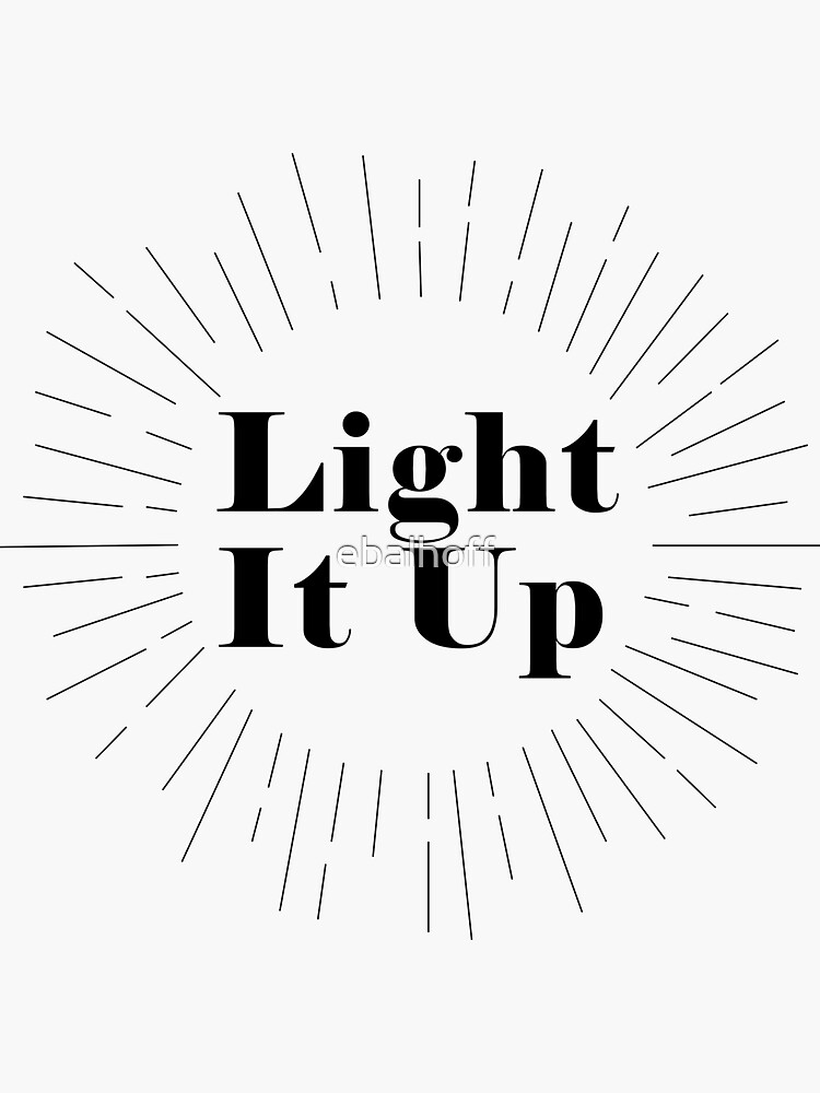 "Light It Up " Sticker for Sale by ebalhoff Redbubble