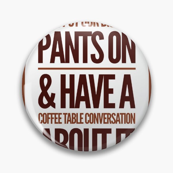 Item preview, Let's Put Our big Boy Pants On & Have A Coffee Table Conversation About It designed and sold by OfferHeat.