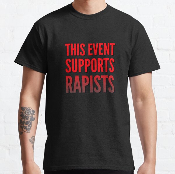 This Event Supports Rapists #CancelALLRapists Classic T-Shirt
