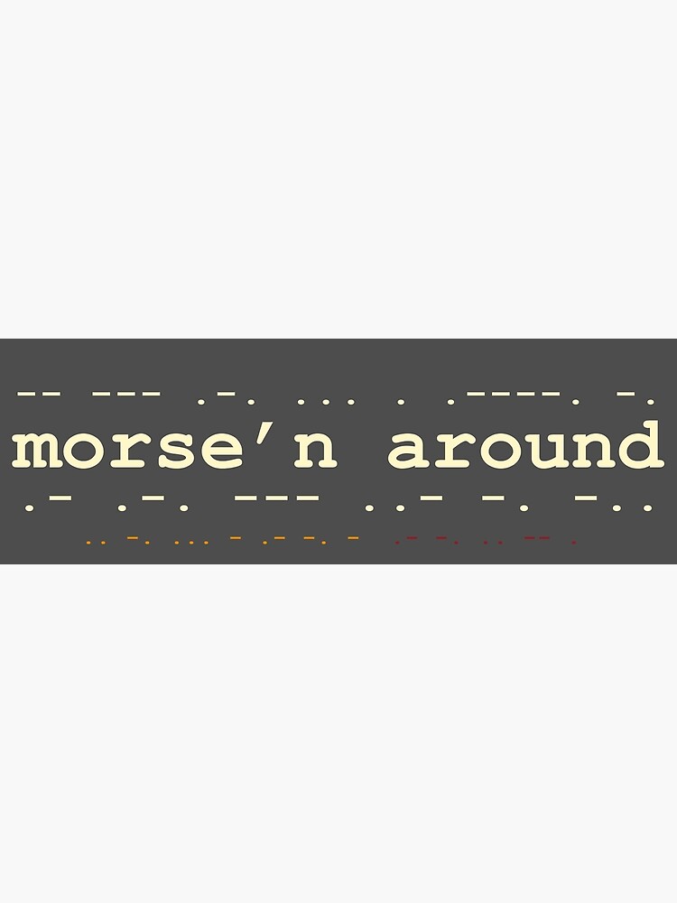 Morse'n Around! by mindofamonkey