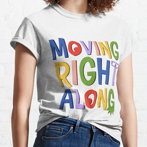 Moving Right Along Classic T-Shirt