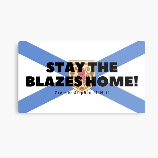 "Stay the Blazes Home!" Metal Print for Sale by MariaClancy Redbubble