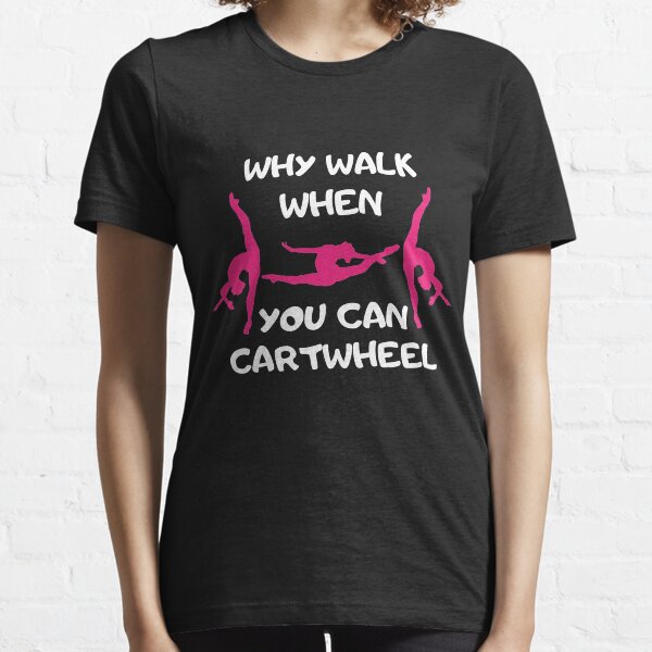 Why Walk When You Can Cartwheel Essential T-Shirt