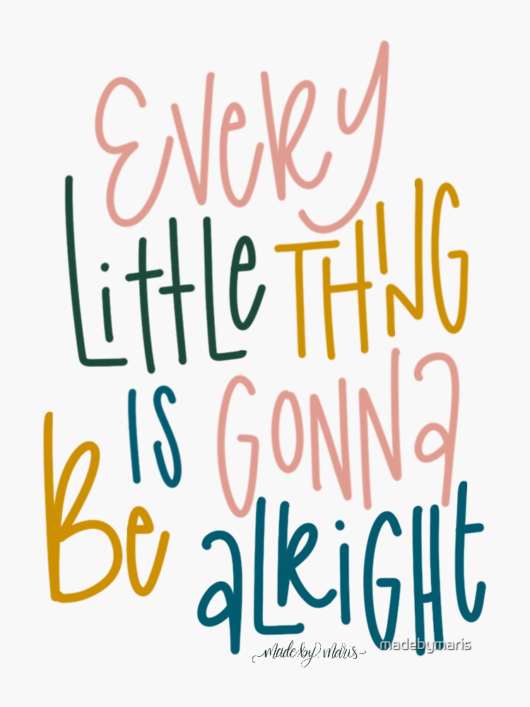 "Every Little Thing is Gonna Be Alright" Sticker for Sale by