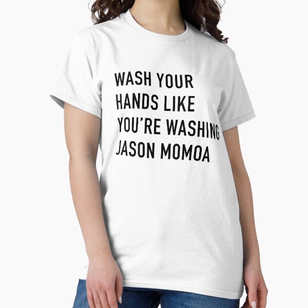 Artikel-Vorschau von Waschen Sie Ihre Hände, als würden Sie Jason Momoa waschen, designt und verkauft von HiFeliciaDesign.