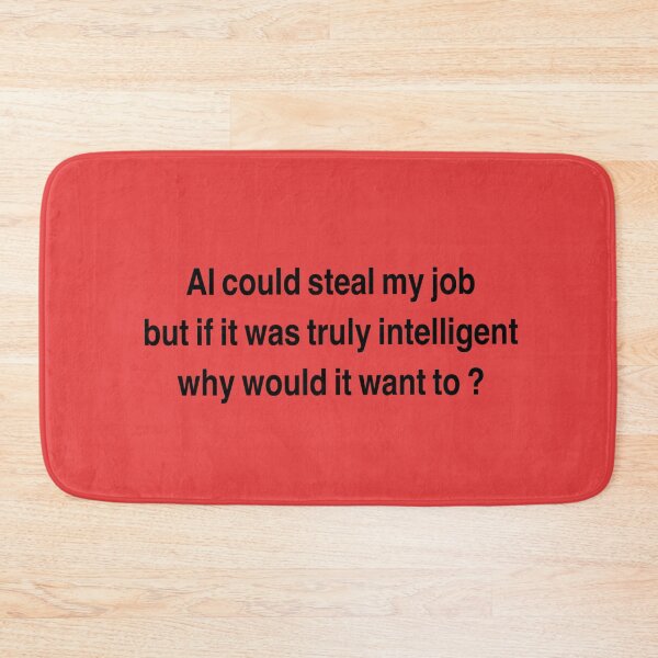 Item preview, AI could seal my job, but if it was truly intelligent why would it want to? designed and sold by Bundjum.