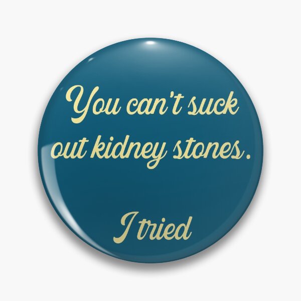 Item preview, You Can't Suck Out Kidney Stones. I Tried designed and sold by HappySchnapper.