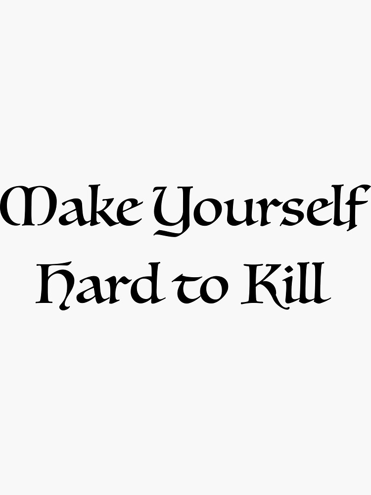 make-yourself-hard-to-kill-sticker-for-sale-by-michaela808-redbubble