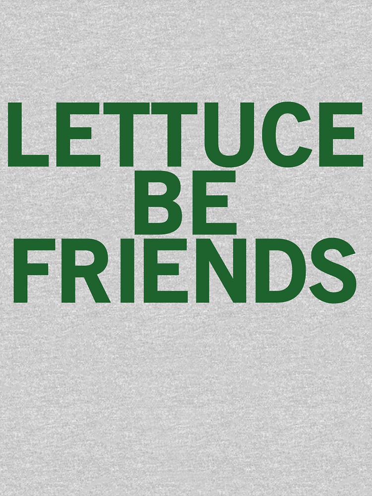 "LETTUCE BE FRIENDS (Bold, Green font)" Tshirt by johnnabrynn