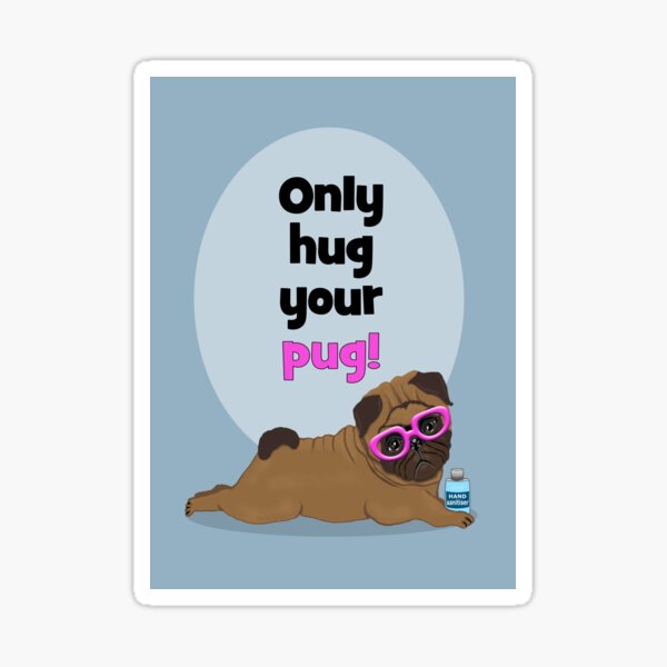 Item preview, Only hug your pug! Quarantine time! designed and sold by Happyoninside.