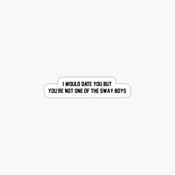 You're not one of the sway boys Sticker