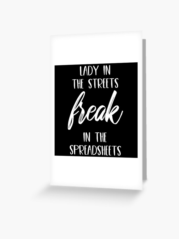 Lady in the Streets Freak in the Spreadsheets | Greeting Card
