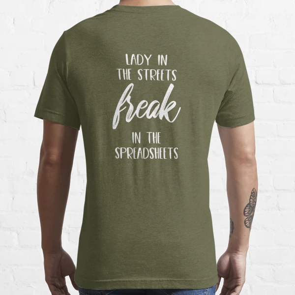 Lady in the Streets Freak in the Spreadsheets Essential T-Shirt for Sale  by Amris Bamazruk