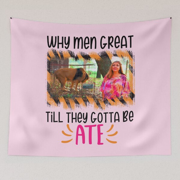 Item preview, why men great till they gotta be ate tiger king joe exotic carole tigers show humor meme  designed and sold by tiffanator606.