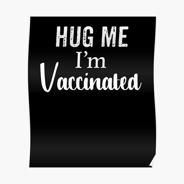 Pro Vaccine Shirt Hug Me I'M Vaccinated Poster