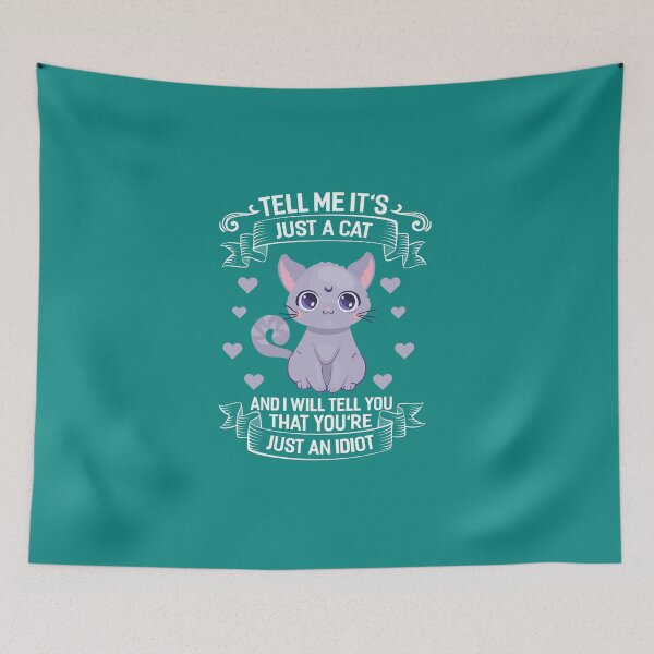 Item preview, Tell Me It's Just A Cat And I Will Tell You That You're Just An Idiot designed and sold by fantasyy.