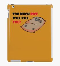 Too much rice will kill you iPad Case/Skin