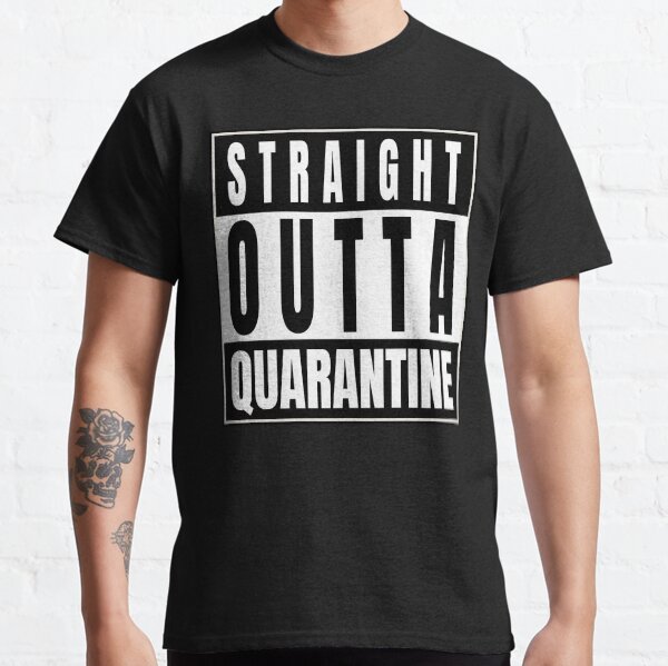 Straight Outta Quarantine Classic T-Shirt